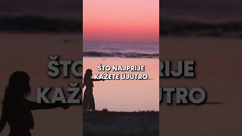 ŠTO NAJPRIJE KAŽETE UJUTRO? / ATMA