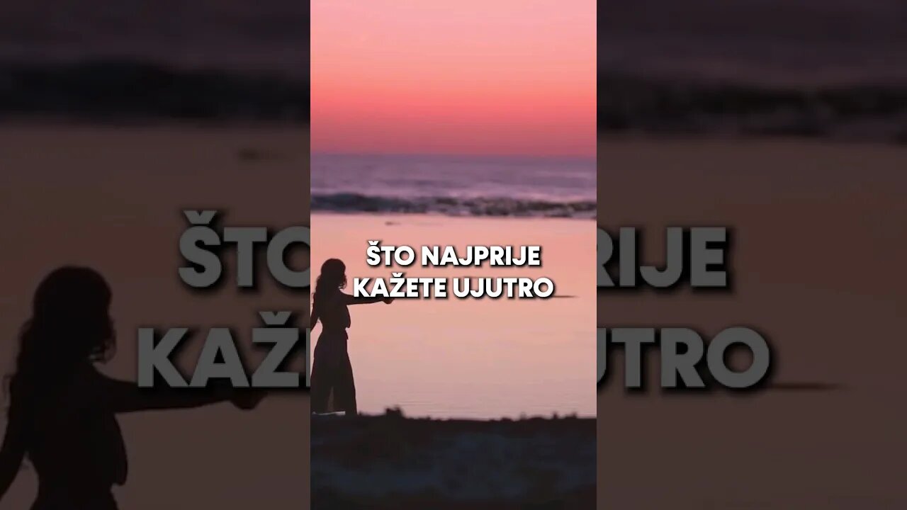 ŠTO NAJPRIJE KAŽETE UJUTRO? / ATMA