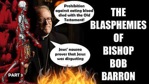 The Blasphemies of Bishop Bob Barron (Part 3)