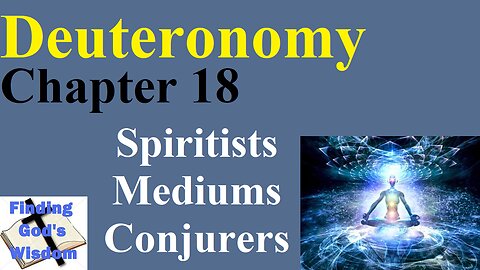 Deuteronomy: Chapter 18 - Spiritists, Mediums, and Conjurers