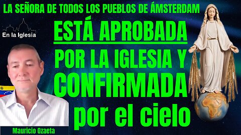 LA SEÑORA DE TODOS LOS PUEBLOS DE ÁMSTERDAM ESTÁ APROBADA POR LA IGLESIA Y CONFIRMADA POR EL CIELO