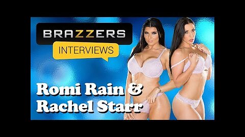 Brazzers Interviews: Romi Rain & Rachel Starr