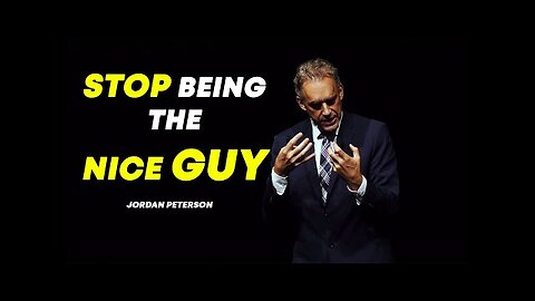 STOP BEING THE NICE GUY - JORDAN B PETERSON