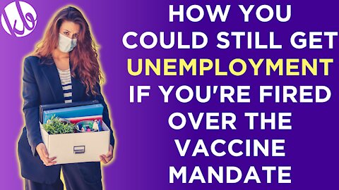 How you may still be able to collect unemployment if you're fired over the vaccine mandate.