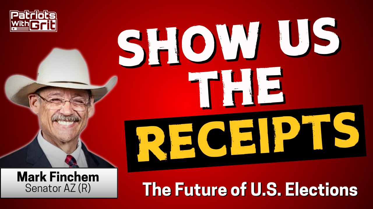 Show Us The Receipts-The Future of U.S. Elections and What It Means For Americans | AZ Sen. (R) Mark Finchem