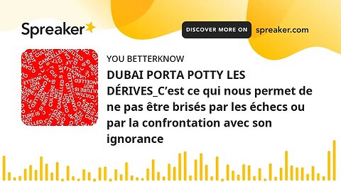DUBAI PORTA POTTY LES DÉRIVES_C’est ce qui nous permet de ne pas être brisés par les échecs ou par l