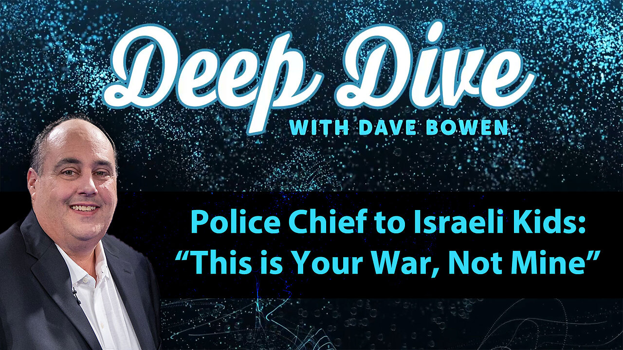 Police Chief to ISRAELI KIDS: 'This is Your WAR, Not Mine' | Deep Dive with Dave Bowen