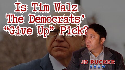 Is Tim Walz The Democrats’ “Give Up” Pick?