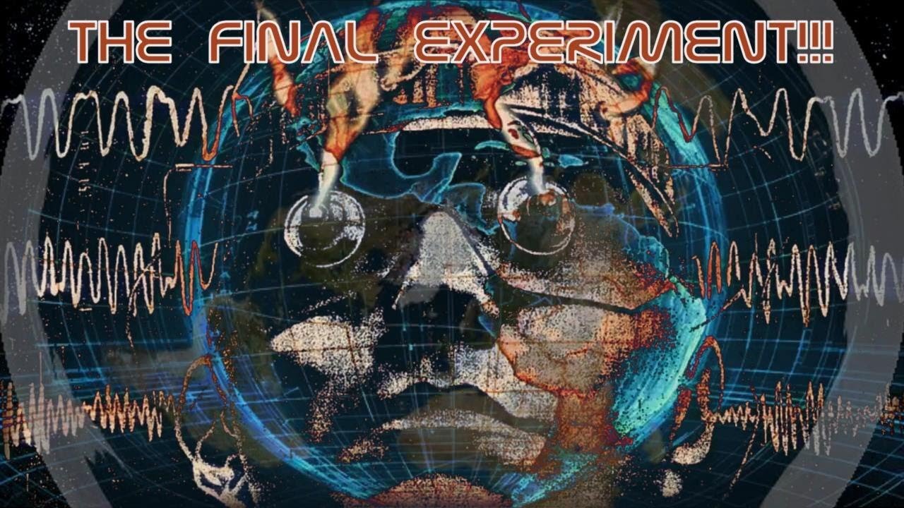 We ARE the "Final Experiment"...