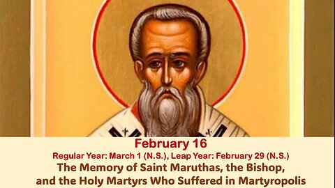 The Lives of Saints: Feb. 16 (Reg. Year: Mar. 1 (N.S.), Leap Year: Feb. 29 (N.S.) St. Maruthas