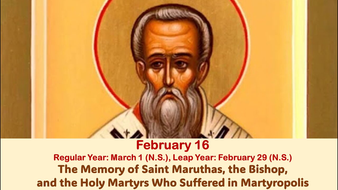The Lives of Saints: Feb. 16 (Reg. Year: Mar. 1 (N.S.), Leap Year: Feb. 29 (N.S.) St. Maruthas
