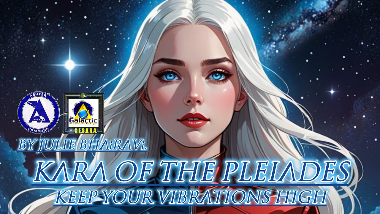 KaRa of the Pleiades: Keep your vibrations high. By Julie Bhaìravì.