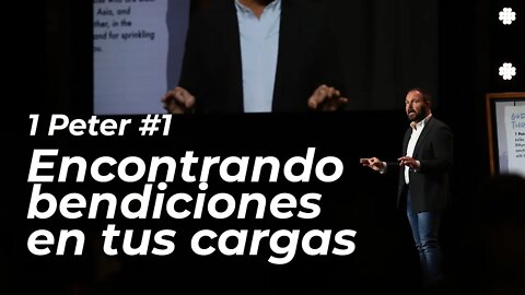 1 Peter #1 - Encontrando bendiciones en tus cargas