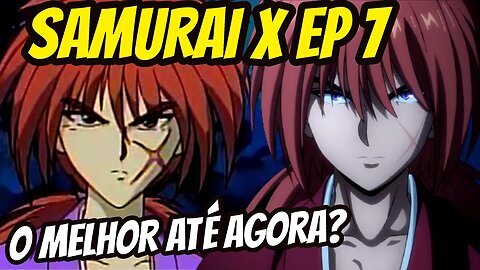 SAMURAI X EP 7 Comparativo com o Mangá e Anime de 1996