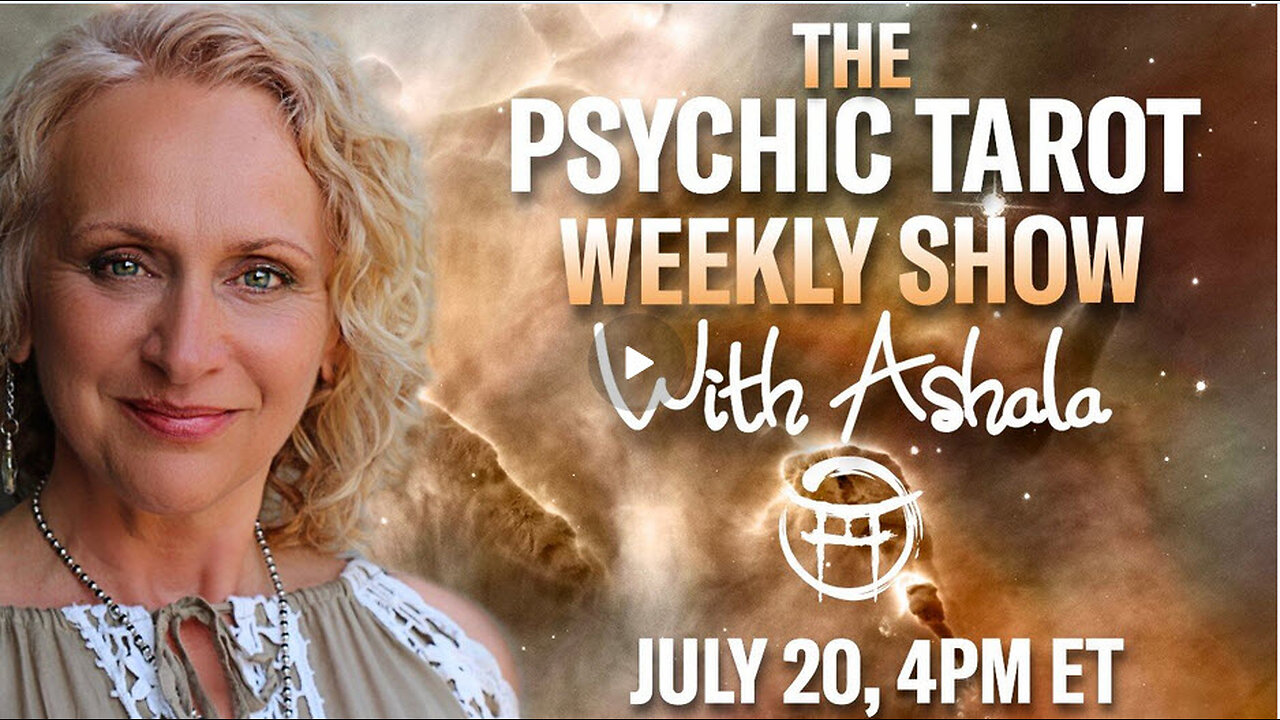 THE PSYCHIC TAROT SHOW with ASHALA - JULY 20