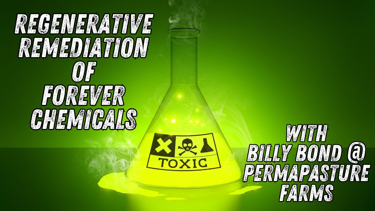 #82: Regenerative Remediation of Forever Chemicals with Billy Bond