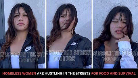 Homeless Women Are Hustling In The Streets For Food And Survival