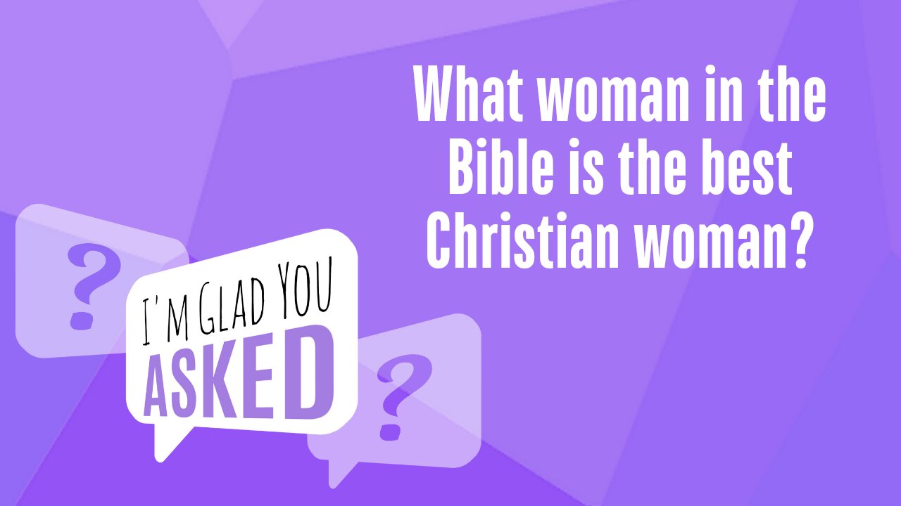 Who's the best Christian woman in the Bible?