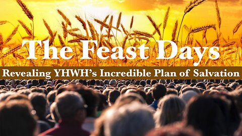 The Feast Days | Revealing YHWH's Incredible Plan of Salvation