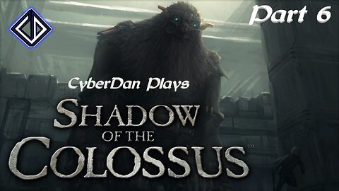 CyberDan Plays Shadow Of The Colossus - PS2 (Part 6)