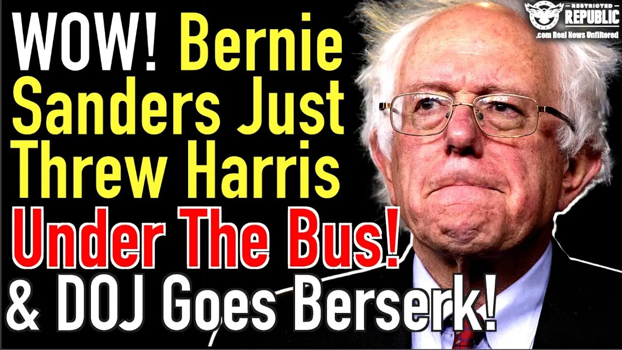 Wow! Bernie Sanders Just Threw Kamala Harris Under The Bus & DOJ Goes Berserk!