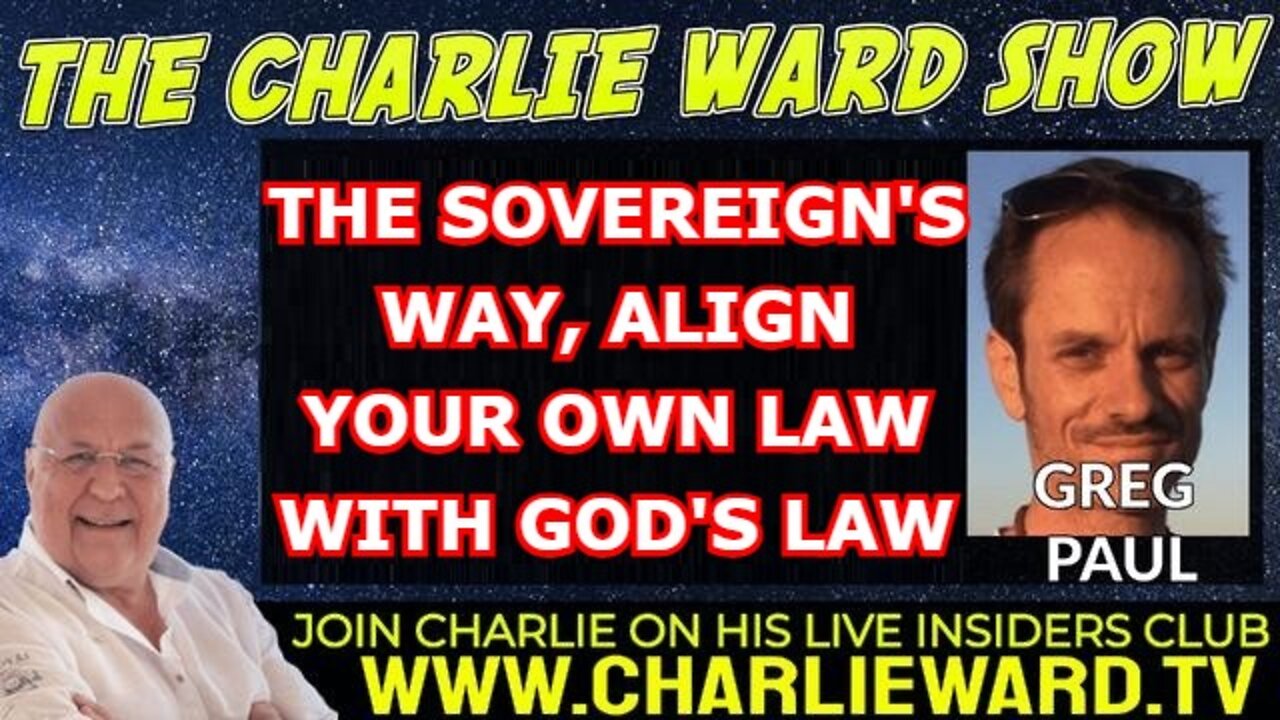 GREG PAUL & CHARLIE WARD 5/16/22 - THE SOVEREIGN'S WAY, ALIGN YOUR OWN LAW WITH GOD'S LAW