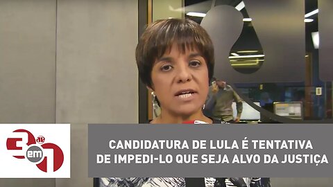 Vera: candidatura de Lula é tentativa de impedi-lo que seja alvo da justiça