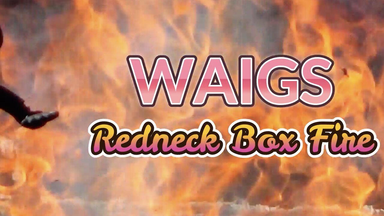 WAIGS Redneck Box Fire