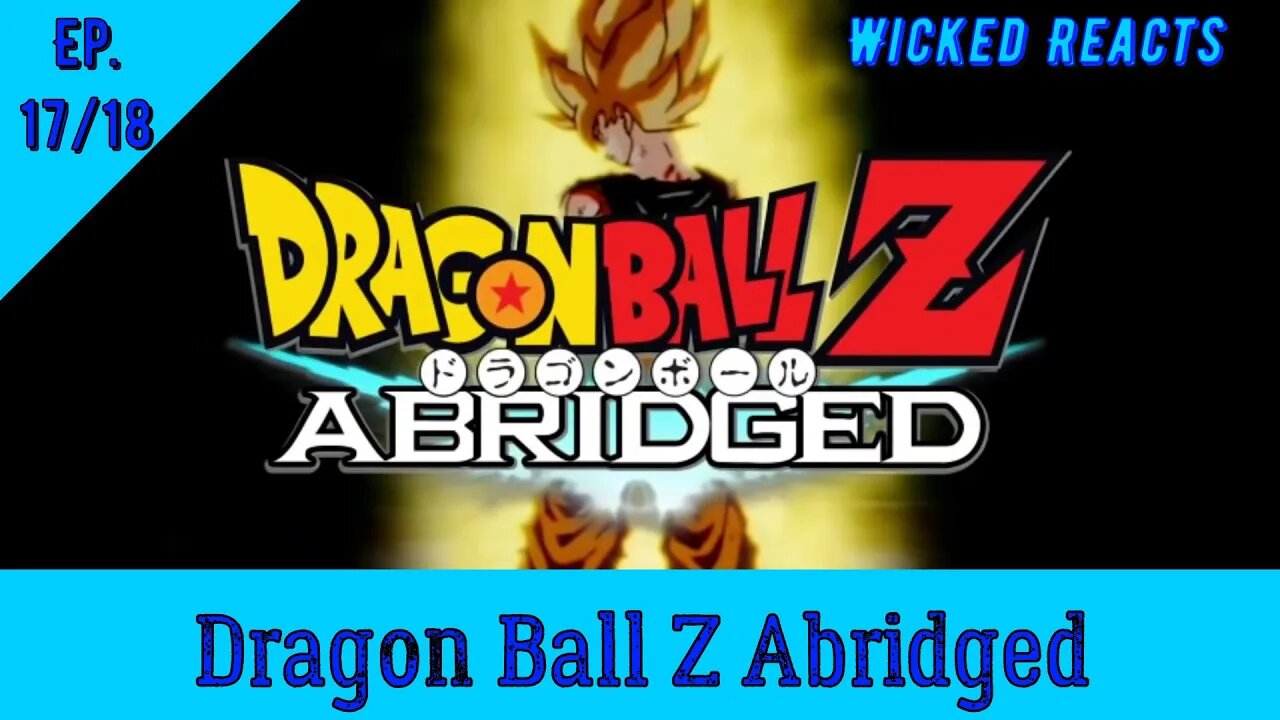 DBZ ABRIDGED PT. 17 & 18 l WICKED REACTS l FUNNIEST EPISODES YET!