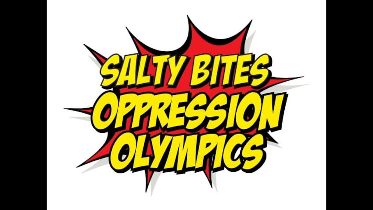 Salty Bites: Oppression Olympics