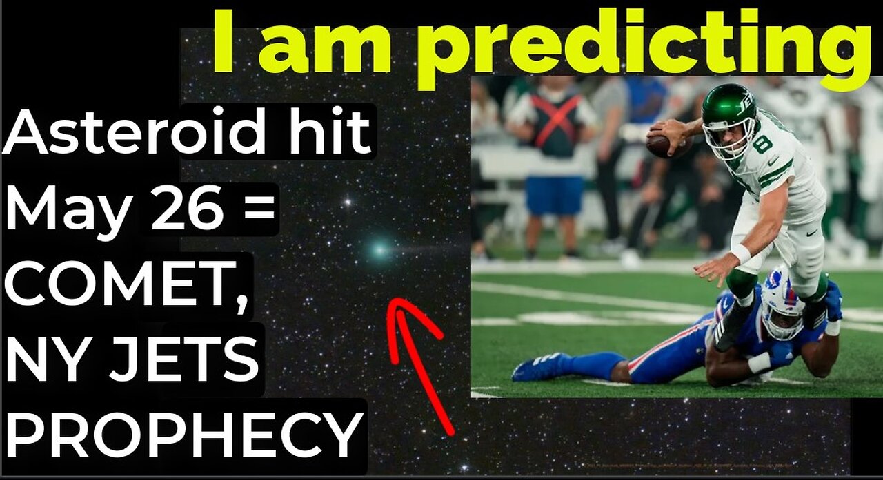 I am predicting: Asteroid hit on May 26 = COMET, NY JETS 9/11 PROPHECY