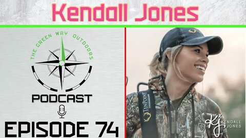 Episode 74 - Kendall Jones - The Green Way Outdoors Podcast