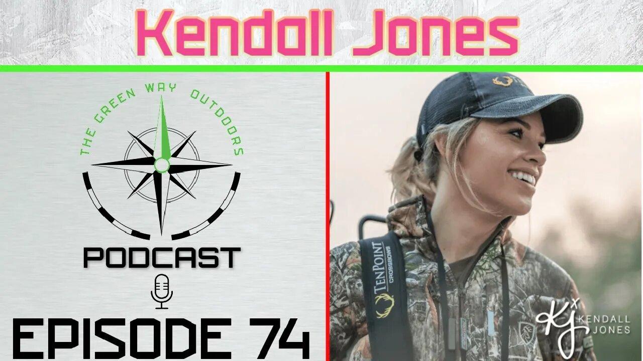 Episode 74 - Kendall Jones - The Green Way Outdoors Podcast