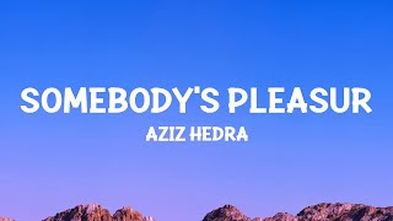 Aziz Hedra - Somebody's Pleasure (Lyrics)