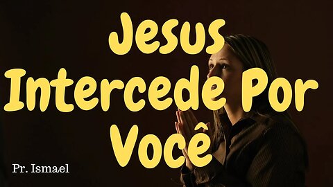 A Intercessão de Jesus @pregacaoeensino-prismael