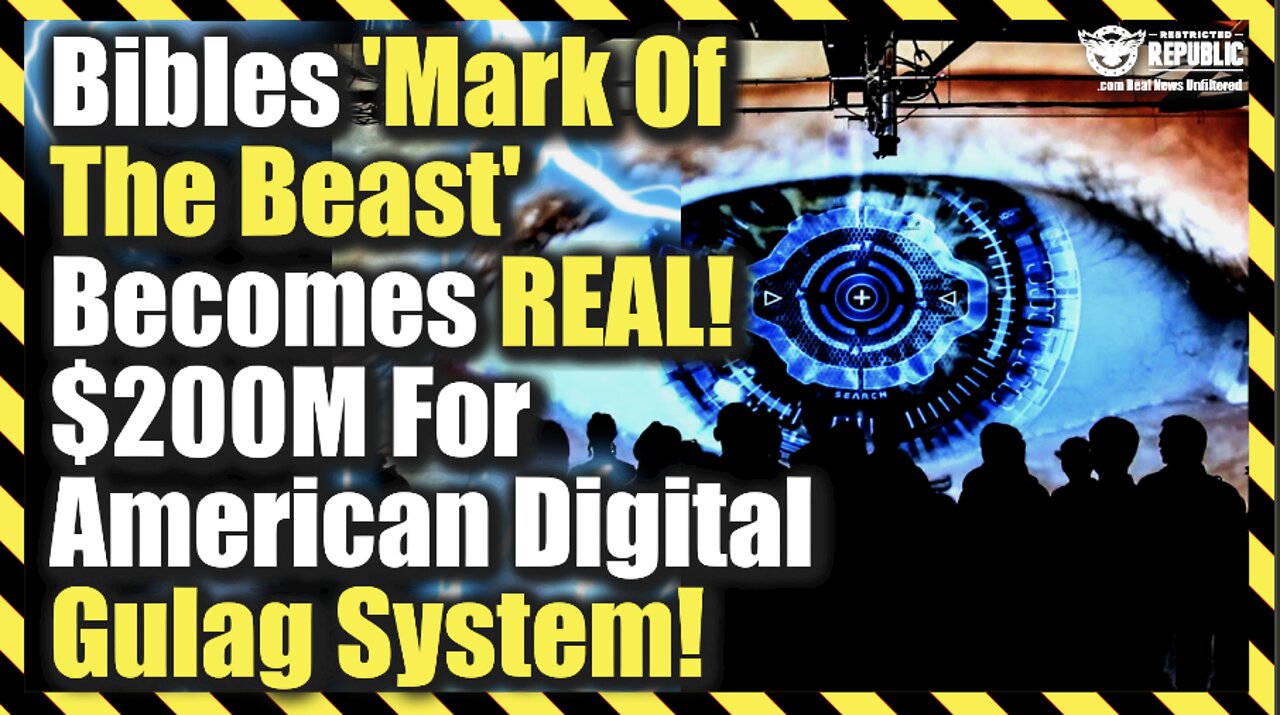 Bibles ‘Mark Of The Beast’ Becomes Real! $200M For an American Digital Gulag System!