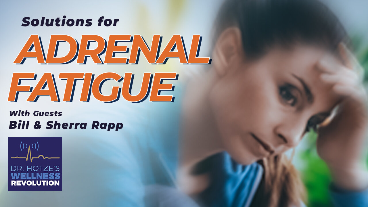 Solutions for Adrenal Fatigue with Guests Bill and Sherra Rapp