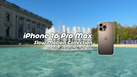 iPhone 16 Pro Max Slow Motion Collection