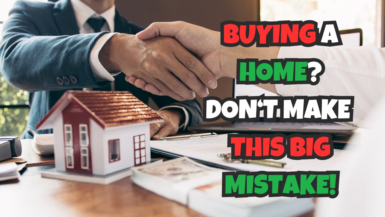 The #1 Mistake Home Buyers Make