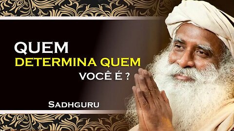 QUEM DETERMINA COMO VOCÊ É , SADHGURU DUBLADO