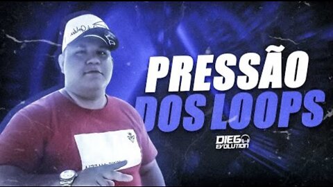 PRESSÃO DOS LOOPS - Diego Evolution (Áudio Oficial)