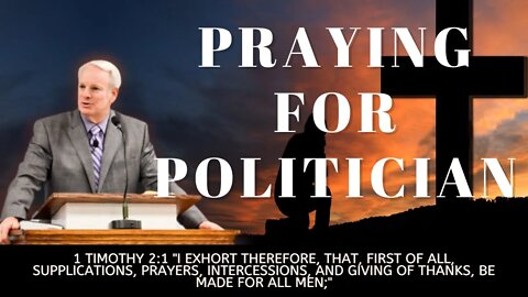 Praying for Politicians | Pastor Bickel | Bethel Baptist Fellowship [SERMON]