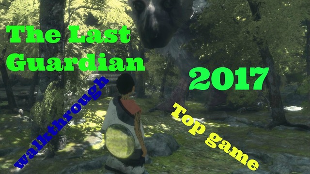 The Last Guardian,The best ps4 games,Top games gamer2017, pc games