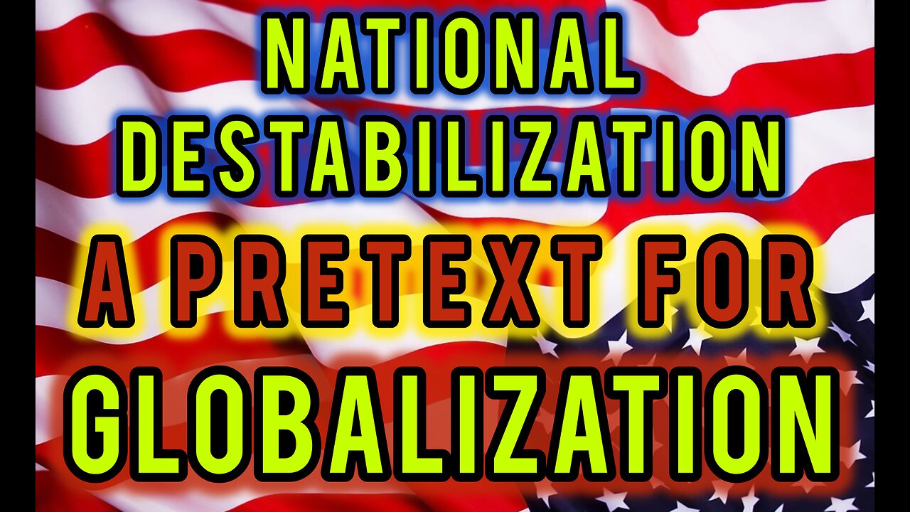 National Destabilization- A Pretext For Globalization.