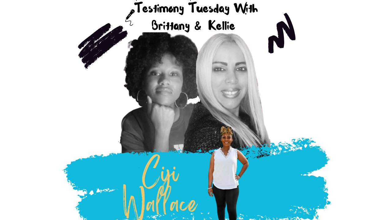 Testimony Tuesday With Brittany & Kellie - SZN 2 - Episode 15 - Guest Ciji Wallace
