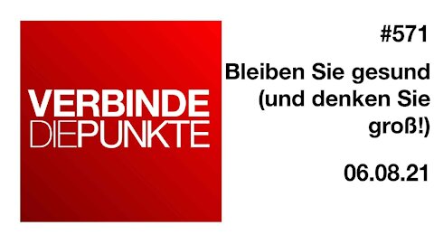 Verbinde die Punkte 571 - Bleiben Sie gesund (und denken Sie groß) vom 06.08.2021