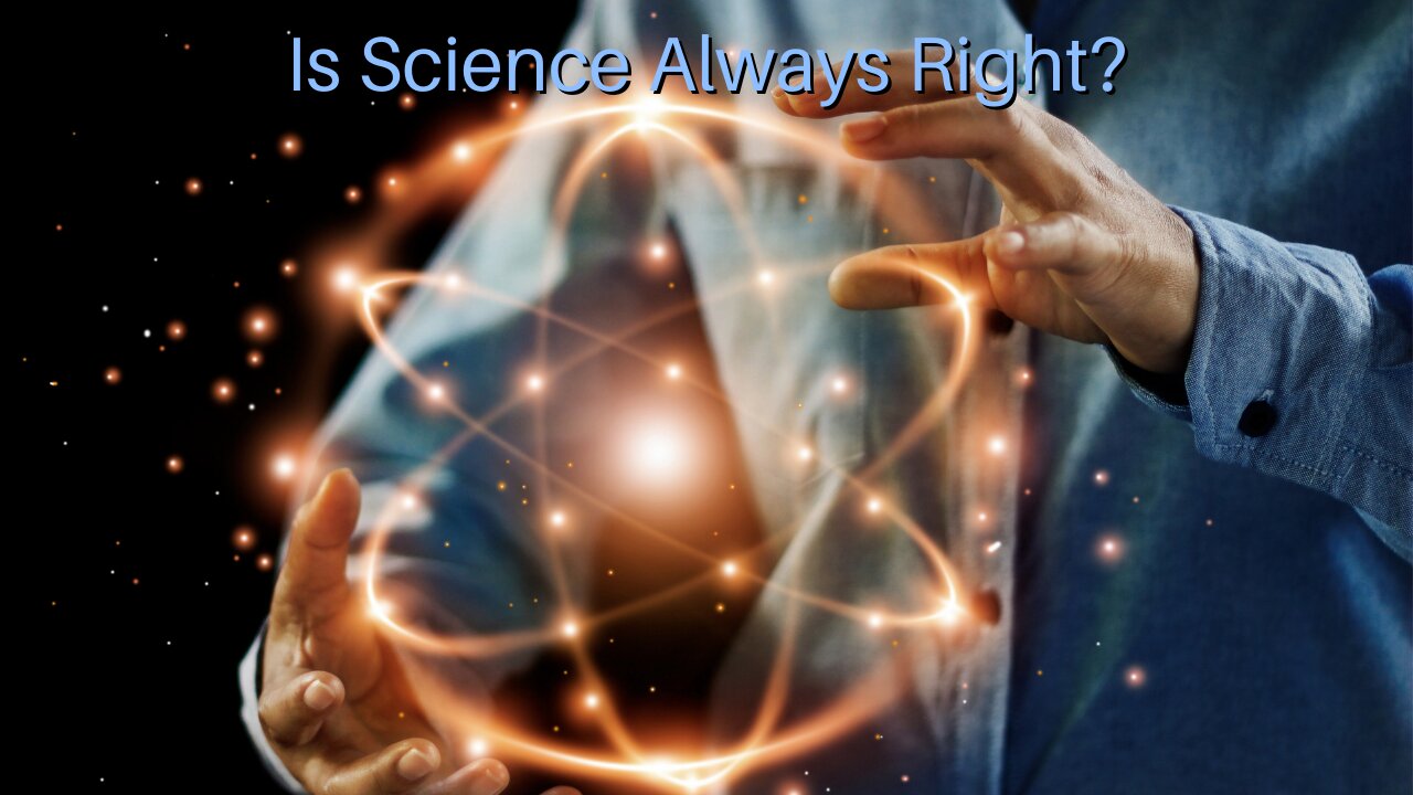 Is Science Always Right?