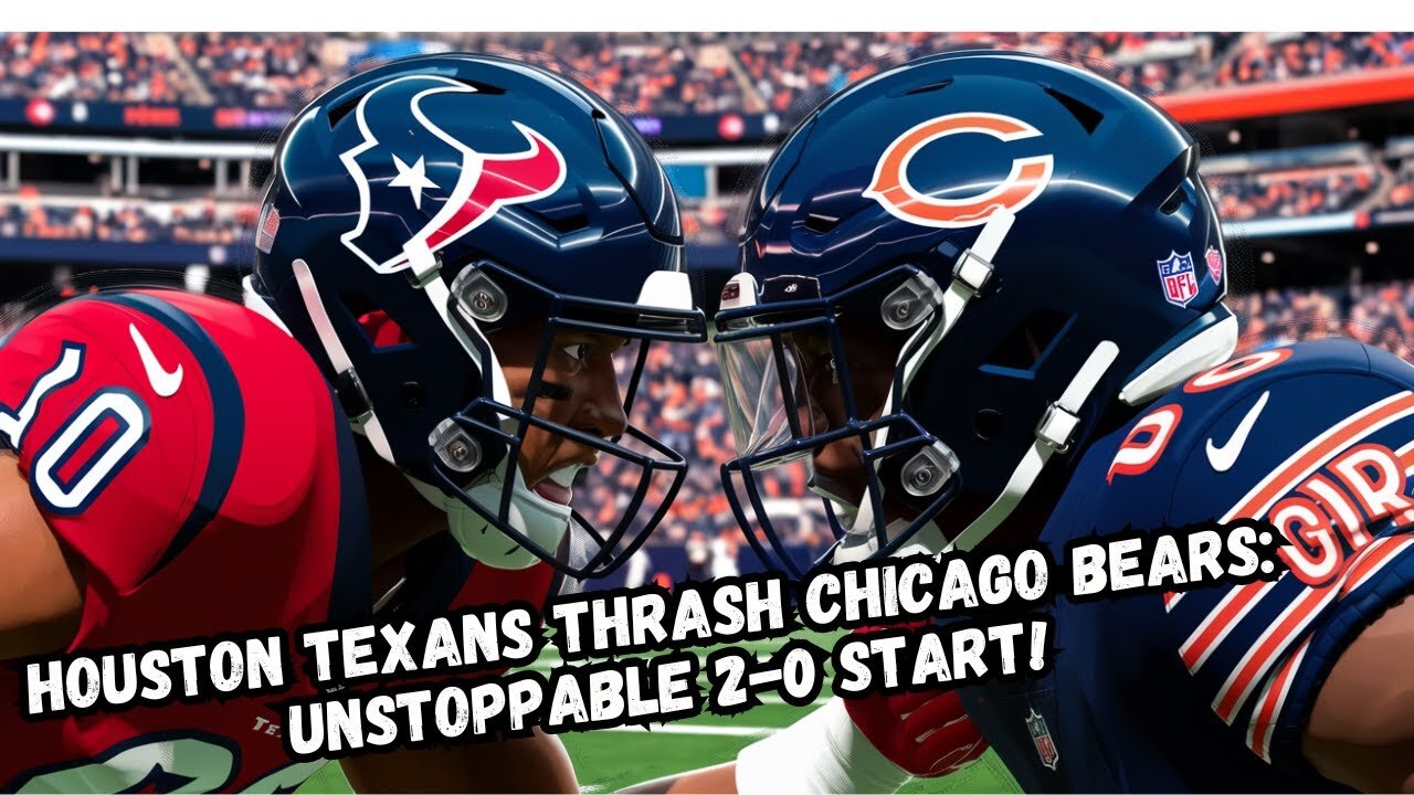 Houston Texans THRASH Chicago Bears: Unstoppable 2-0 Start!