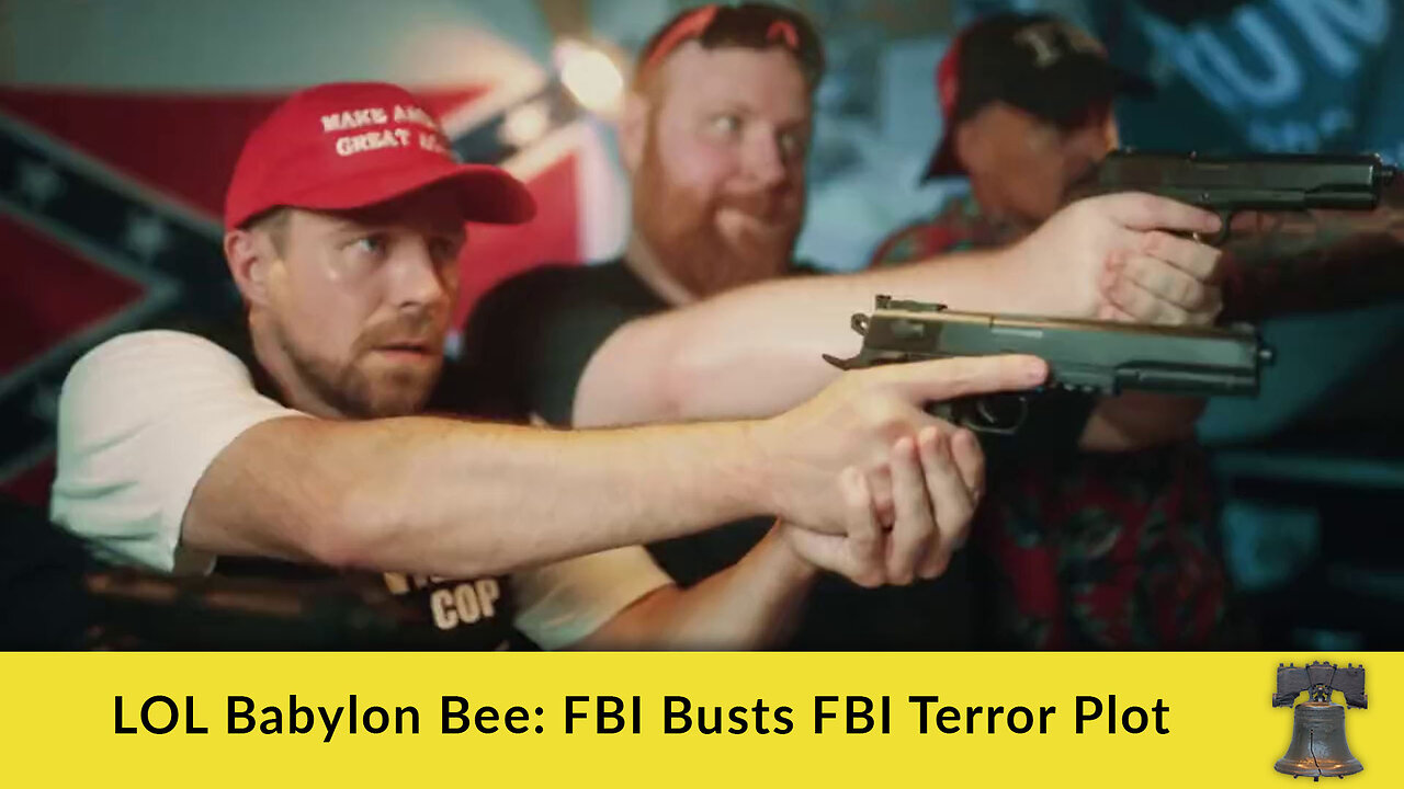 LOL Babylon Bee: FBI Busts FBI Terror Plot