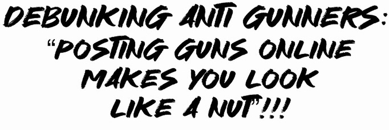 Debunking Anti Gunners: “posting guns online makes You look like a nut”!!!